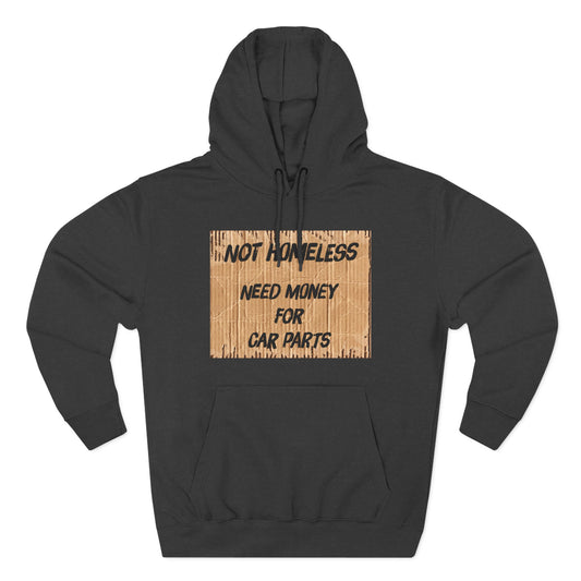 NOT HOMELESS: NEED MONEY FOR CAR PARTS - Hoodie