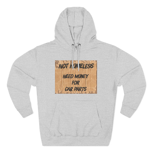 NOT HOMELESS: NEED MONEY FOR CAR PARTS - Hoodie